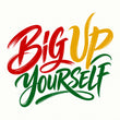 BIG UP YOURSELF